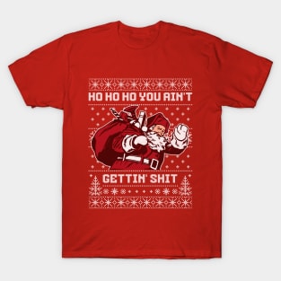 Ho ho ho you ain't gettin' shit T-Shirt